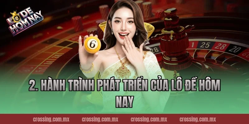 2. Hành trình phát triển của Lô Đề Hôm Nay