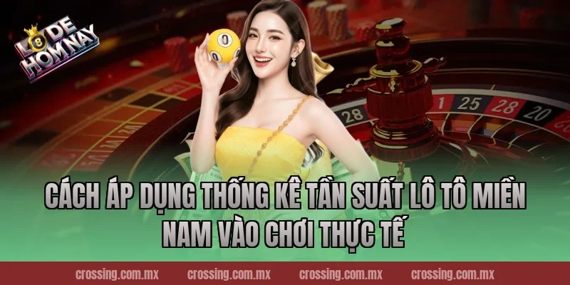 Cách áp dụng Thống kê tần suất lô tô miền Nam vào chơi thực tế