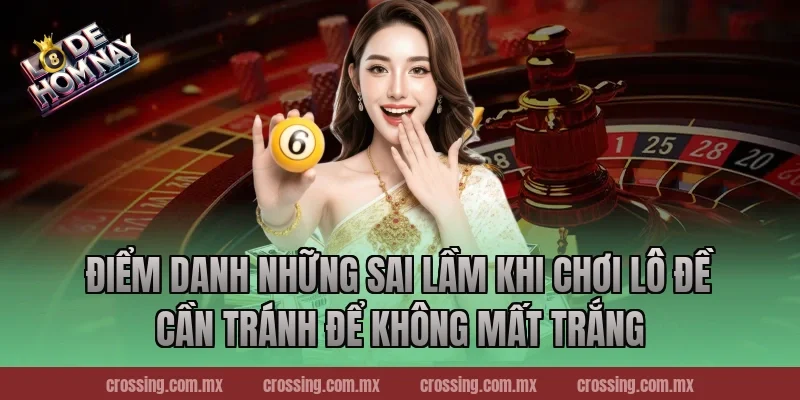 Điểm Danh Những sai lầm khi chơi lô đề cần tránh Để Không Mất Trắng