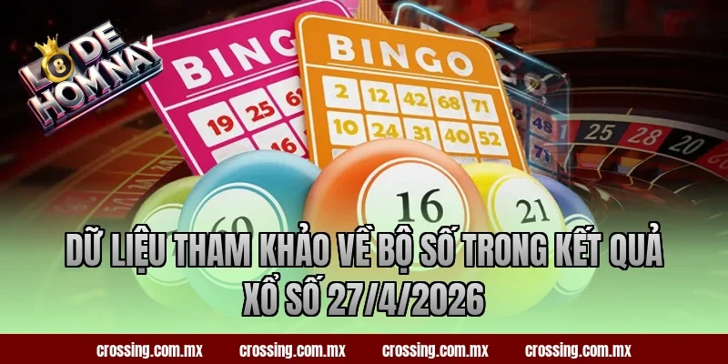 Dữ liệu tham khảo về bộ số trong kết quả xổ số 27/4/2026