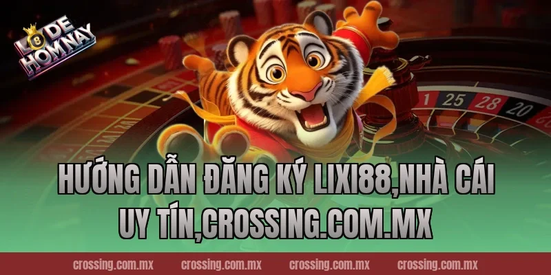 Hướng dẫn đăng ký Lixi88