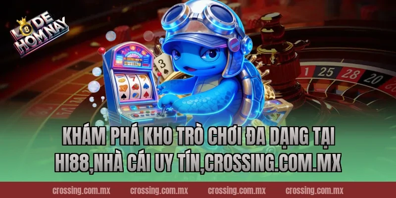 Khám phá kho trò chơi đa dạng tại Hi88,Nhà Cái Uy Tín,danhdeonline.review