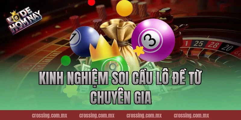Kinh Nghiệm Soi Cầu Lô Đề Từ Chuyên Gia