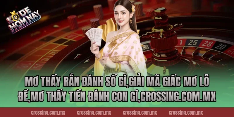 Mơ thấy rắn đánh số gì,Giải Mã Giấc Mơ Lô Đề,Mơ thấy tiền đánh con gì,danhdeonline.review