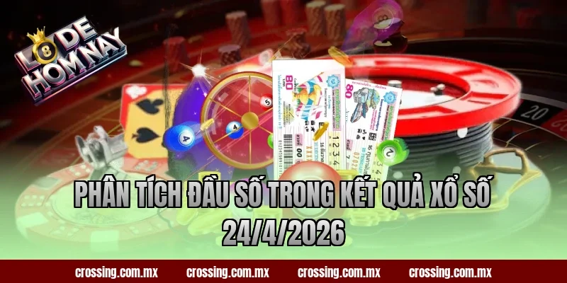 Phân tích đầu số trong kết quả xổ số 24/4/2026