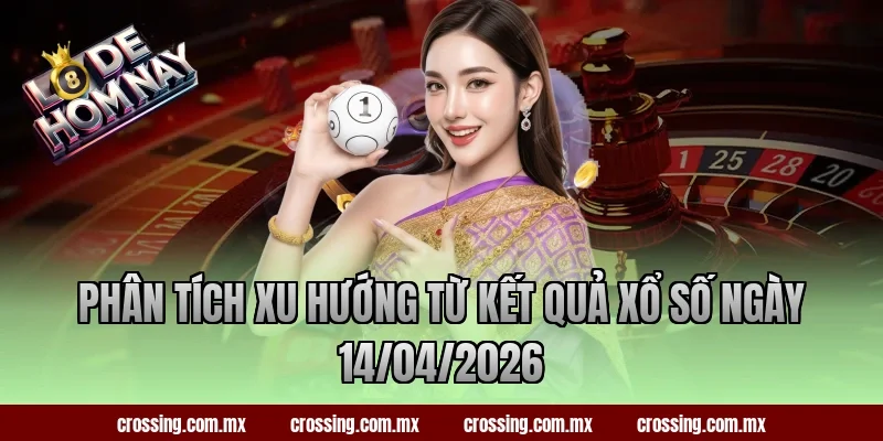 Phân tích xu hướng từ kết quả xổ số ngày 14/04/2026