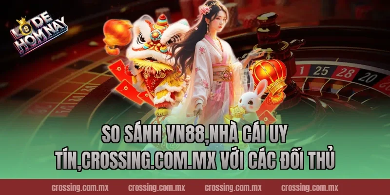 So sánh VN88,Nhà Cái Uy Tín,danhdeonline.review với các đối thủ