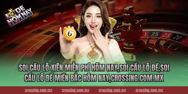 Soi cầu lô xiên miễn phí hôm nay,Soi Cầu Lô Đề,Soi cầu lô đề miền Bắc hôm nay,danhdeonline.review