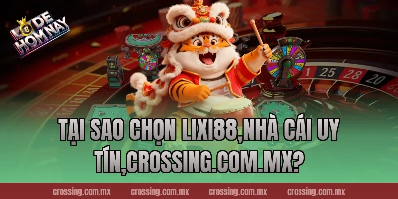 Tại sao chọn Lixi88,Nhà Cái Uy Tín,danhdeonline.review?