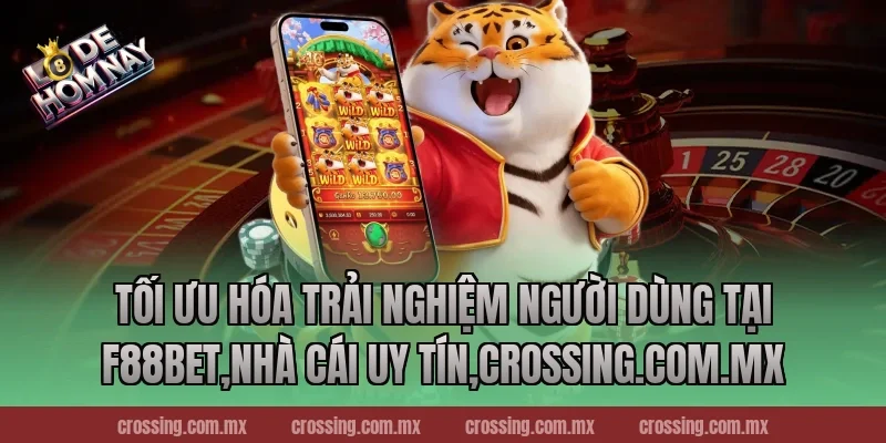 Tối Ưu Hóa Trải Nghiệm Người Dùng Tại F88bet,Nhà Cái Uy Tín,danhdeonline.review