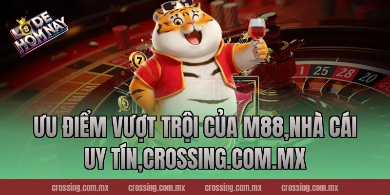 Ưu điểm vượt trội của M88,Nhà Cái Uy Tín,danhdeonline.review